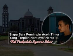 Raja M Husen : Siapapun Pemimpin Aceh Timur Terpilih Nantinya, Harap “Bek Peukeulabe Syari’at