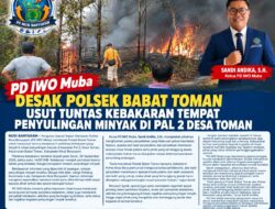 Sandi Andika PD IWO Muba :Desak Polsek Babat Toman Usut Tuntas Kebakaran Tempat Penyulingan Minyak di Pal 2 Desa Toman